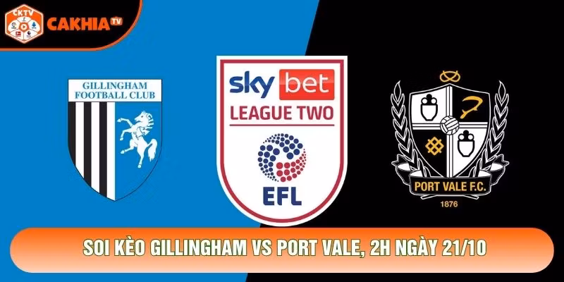 Soi Kèo Gillingham Vs Port Vale, 2h Ngày 21/10 – Giải League Two 2026